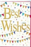 This congratulations card has the bright, upbeat charm of a small local celebration, much like the cheerful atmosphere around Chislehurst village on a sunny weekend. Set against a pure white background, the phrase Best Wishes is written boldly across the centre in flowing golden script, the letters slightly embossed and dusted with a fine glitter that catches the light, reminiscent of sparkling prosecco at a toast. The script feels warm and personal, as though carefully penned for someone special. Framing the words, gentle arcs of colourful bunting sweep across the top and bottom of the card. Each tiny pennant is vivid and distinct-splashes of red, blue, green, yellow, and pink, with some flags patterned in stripes or dots that add playful personality, like handpicked decorations hung above a garden gate near the Common. These strings of bunting appear to dance lightly across the card, creating an easy sense of movement. Dotted around them are twinkling star shapes and little confetti spots in matching hues, scattered loosely as if just released from a handful thrown in celebration. The overall composition is balanced and airy, with plenty of clean white space that keeps the design elegant rather than busy. There are no flowers illustrated, yet the mood feels perfectly in tune with a fresh congratulatory bouquet ready for delivery around Chislehurst-joyful, encouraging, and full of hope. This card seems ideal for marking life's uplifting milestones, from exam passes to new jobs or a new home, offering a quietly radiant way to send heartfelt support and happiness from one neighbour to another.